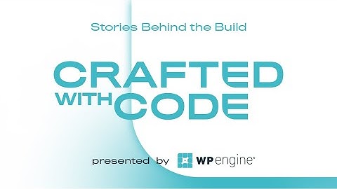 Crafted with Code presented by WP Engine