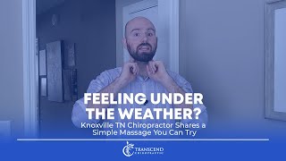 Feeling Under the Weather? Knoxville TN Chiropractor Shares a Simple Massage You Can Try