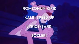 ROMEONUN KIRIK KALBİ SPEED UP LYRİCS/ŞARKI SÖZLERİ