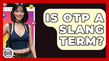 Is OTP A Slang Term? - Trend Unwrapper