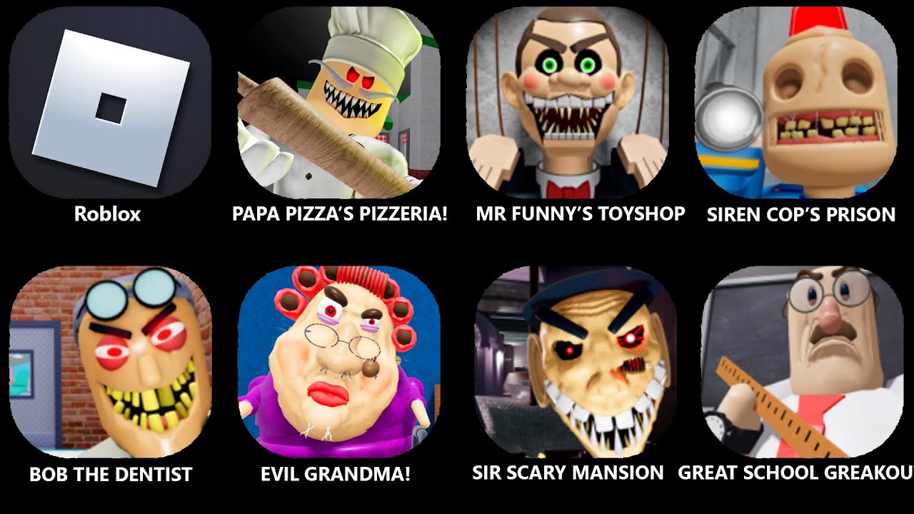 Escape Papa Pizza's Pizzeria, MR Funny's ToyShop, SIREN COP'S PRISON, Bob The Dentist, EVIL GRANDMA!