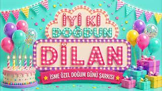 Dilan İçin Doğum Günü Şarkısı 🎈 İyi Ki Doğdun Dilan (İsme Özel)