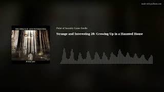 Strange and Interesting 28: Growing Up in a Haunted House