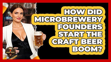 How Did Microbrewery Founders Start The Craft Beer Boom? - The Pint Guy