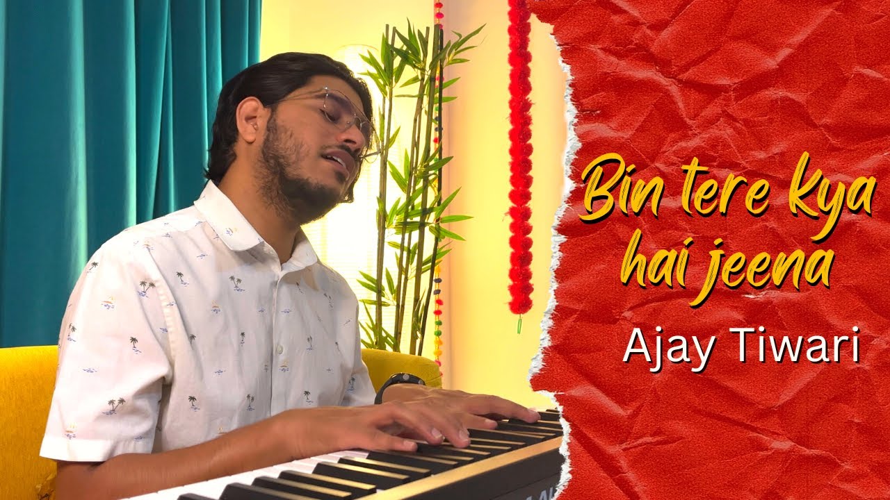 Bin Tere Kya Hai Jeena Ajay Tiwari YouTube