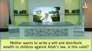 Mother wants to write a Will & distribute wealth to children against Allah