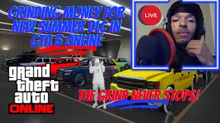 GRINDING MONEY FOR NEW SUMMER DLC IN GTA 5 ONLINE.