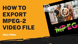 How to Export MPEG-2 Video File | Nero Video Tutorial