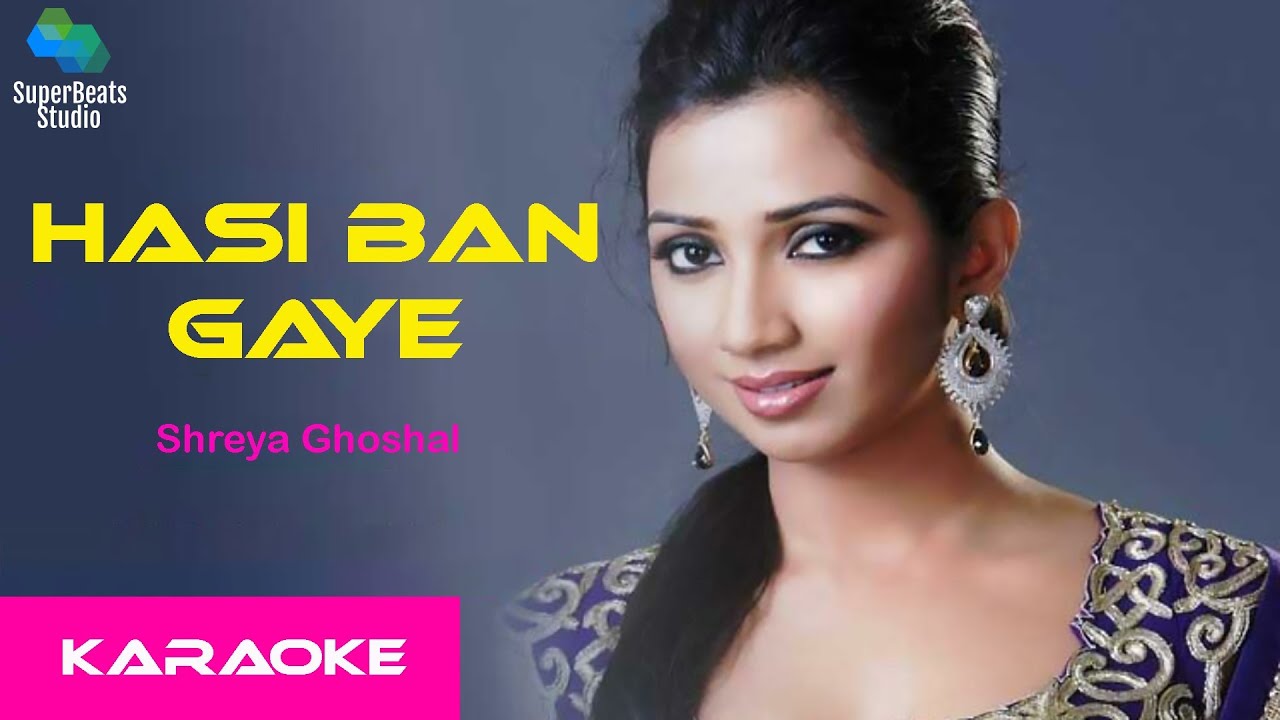 Hasi ban gaye karaoke   Hamari Adhuri Kahani  Shreya Ghoshal