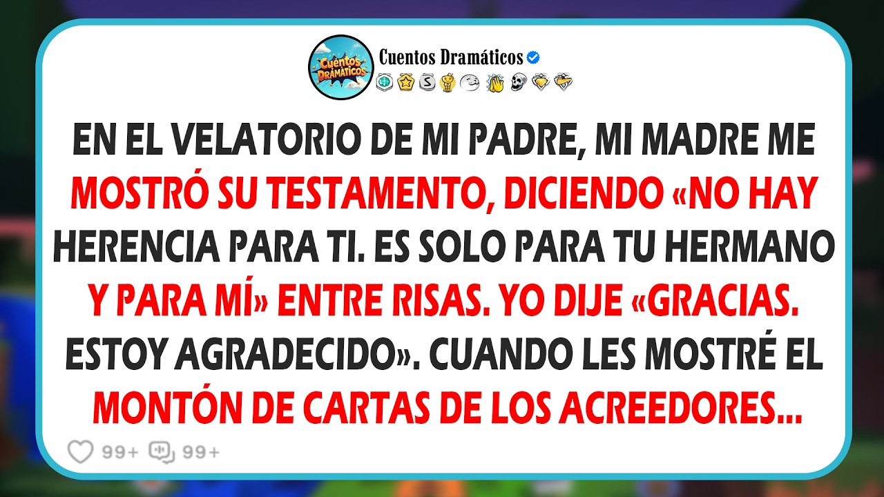 En el lugar del funeral de mi padre, mi madre me mostró su testamento: 