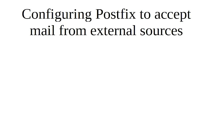 Configuring Postfix to accept mail from external sources