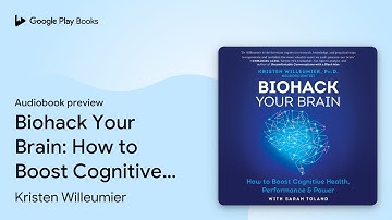 Biohack Your Brain: How to Boost Cognitive… by Kristen Willeumier · Audiobook preview