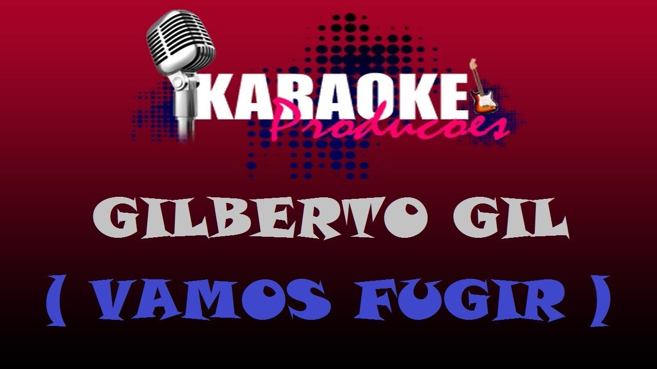 GILBERTO GIL - VAMOS FUGIR ( KARAOKE )