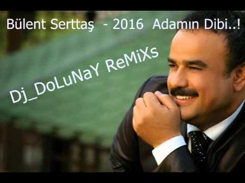 Bülent Serttaş  - 2016  Adamın Dibi ReMiXs......Dj_DoLuNaY...