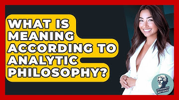 What Is Meaning According To Analytic Philosophy? - Philosophy Beyond