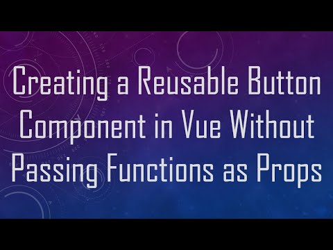 Creating a Reusable Button Component in Vue Without Passing Functions as Props