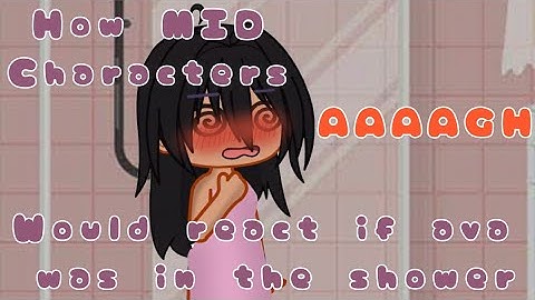 How my inner demons characters would react if ava was in the shower. Original. My inner demons