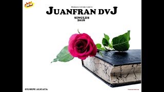 JUANFRAN DVJ. GIUSEPPE ALICATA Singles 2018 Album Completo ( Juanfran)