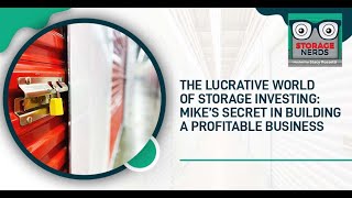 The Lucrative World of Storage Investing: Mike’s Secret In Building A Profitable Business