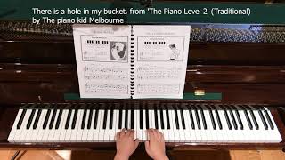 There is a hole in my bucket, from 'The Piano Level 2', Traditional, by The piano kid Melbourne