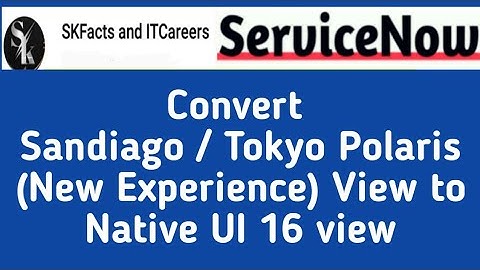 ServiceNow Polaris (New Experience) view to UI 16 #servicenow #sandiego #interview