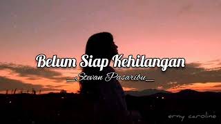 Download lagu Belum Siap Kehilangan – Stevan Pasaribu  Lirik  🎵lagu Pop Indonesia Galau mp3