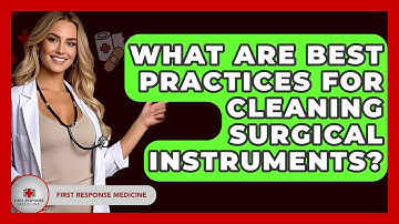 What Are Best Practices For Cleaning Surgical Instruments? - First Response Medicine