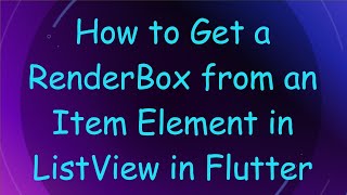 How To Get A Renderbox From An Item Element In Listview In Flutter