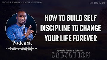 HOW TO BUILD SELF DISCIPLINE TO CHANGE YOUR LIFE FOREVER - Apostle Joshua Selman Salvation.