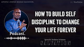 HOW TO BUILD SELF DISCIPLINE TO CHANGE YOUR LIFE FOREVER - Apostle Joshua Selman Salvation.