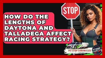 How Do The Lengths Of Daytona And Talladega Affect Racing Strategy? - Pit Stop Chronicles