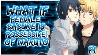 What if Female Sasuke Possessive of Naruto Naruto X femSasuke PART 1
