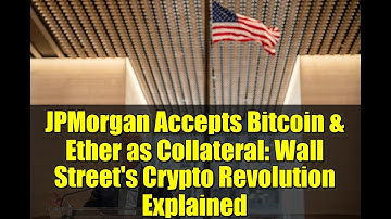 JPMorgan Accepts Bitcoin & Ether as Collateral: Wall Street