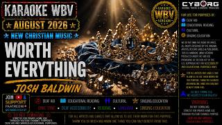 Worth Everything - Josh Baldwin KARAOKE WBV CHRISTIAN SONGS AUGUST 2026 NEW RELEASES