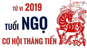 Tử Vi Tuổi Ngọ 2019 Kỷ Hợi Sự Nghiệp Thăng Tiến Ầm Ầm Phát Triển Vượt Bậc - Tử Vi 12 Con Giáp