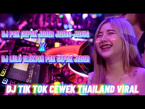 DJ TIK TOK PAK CEPAK JEDER FULLBASS VERSI CEWEK THAILAND VIRAL