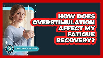 How Does Overstimulation Affect My Fatigue Recovery?