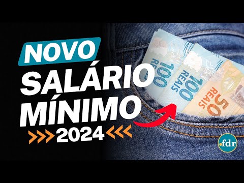 NOVO VALOR DO SALÁRIO MÍNIMO 2024 E BENEFÍCIOS QUE TAMBÉM SERÃO REAJUSTADOS