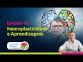 Neuroplasticidade e aprendizagem i ep 43