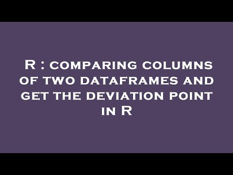 R : comparing columns of two dataframes and get the deviation point in R