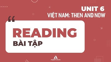 Tiếng Anh lớp 9 | Unit 6: Việt Nam: Then and Now | Sách bài tập: Phần Reading