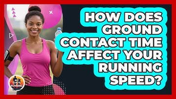 How Does Ground Contact Time Affect Your Running Speed? - All Sorts Of Running