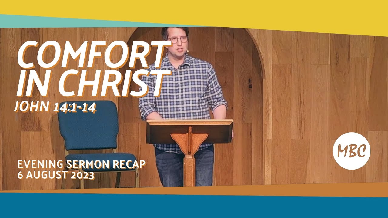 Comfort in Christ: John 14:1-14 - 6 Aug 2023 Evening Sermon Recap #MBC