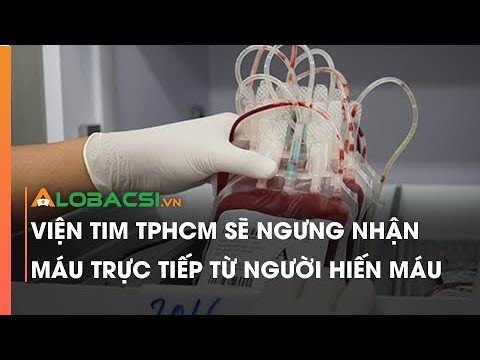 Video Viện Tim TPHCM sẽ ngưng nhận máu trực tiếp từ người... - youtube