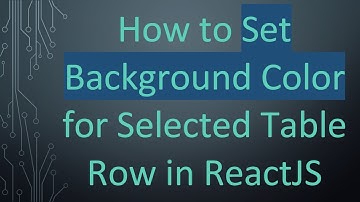 How to Set Background Color for Selected Table Row in ReactJS