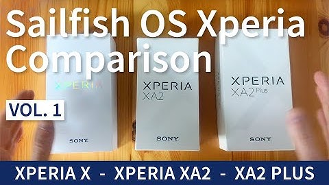 Sailfish OS Xperia comparison vol.1 - Xperia X, Xperia XA2 and XA2 Plus