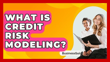 What Is Credit Risk Modeling? - BusinessGuide360.com