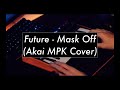 Future - Mask Off (Akai MPK Mini Cover)