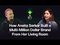 How Anaita Sarkar Built a Multi-Million Dollar Brand From Her Living Room