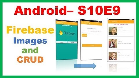 Android S10E9 : Firebase RecyclerView Images Text - Upload, CRUD